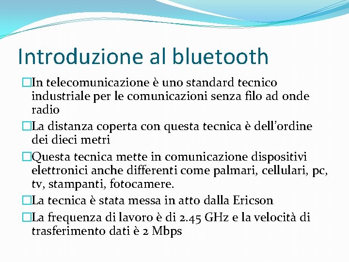 Introduzione al bluetooth �In telecomunicazione è uno standard tecnico industriale per le comunicazioni senza