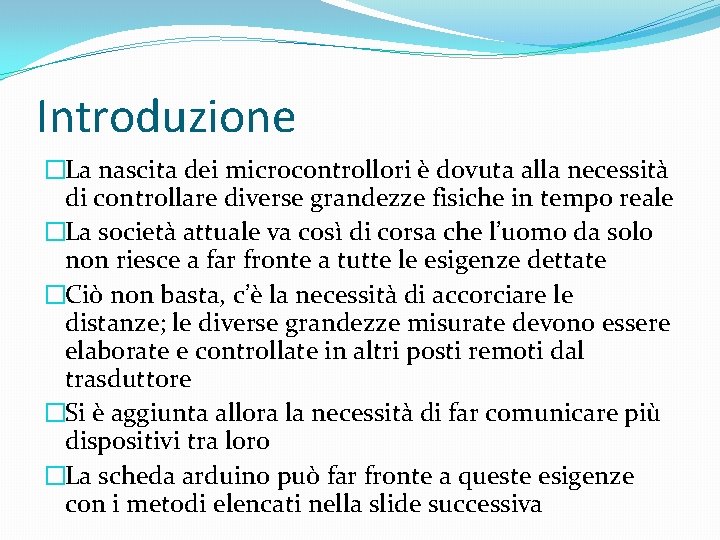 Introduzione �La nascita dei microcontrollori è dovuta alla necessità di controllare diverse grandezze fisiche