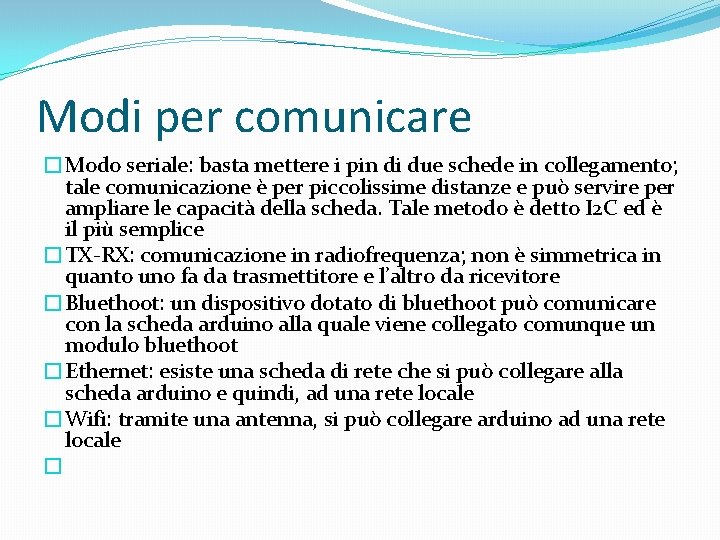 Modi per comunicare �Modo seriale: basta mettere i pin di due schede in collegamento;
