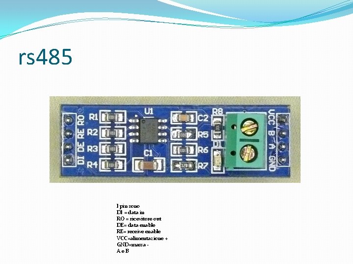 rs 485 I pin sono DI = data in RO = ricevitore out DE=