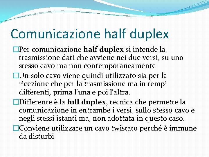 Comunicazione half duplex �Per comunicazione half duplex si intende la trasmissione dati che avviene