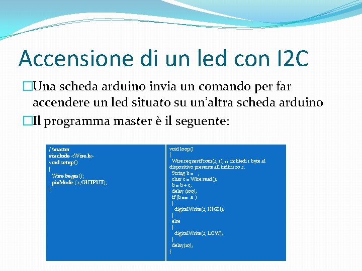 Accensione di un led con I 2 C �Una scheda arduino invia un comando