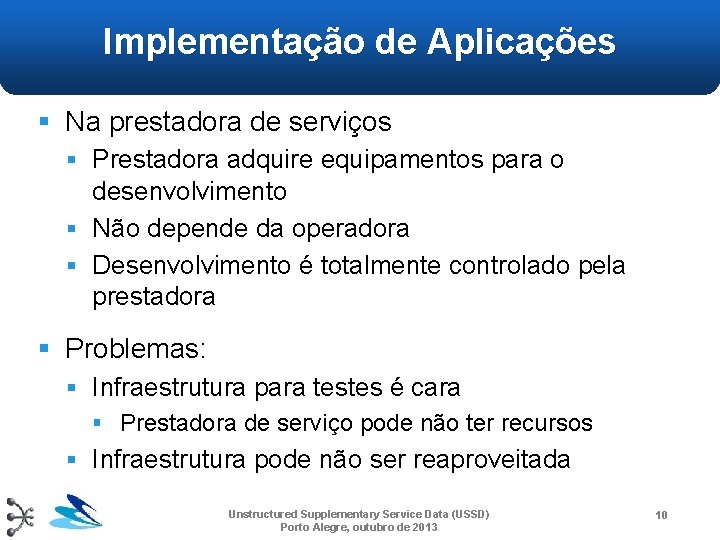 Implementação de Aplicações § Na prestadora de serviços § Prestadora adquire equipamentos para o Implementação de Aplicações § Na prestadora de serviços § Prestadora adquire equipamentos para o
