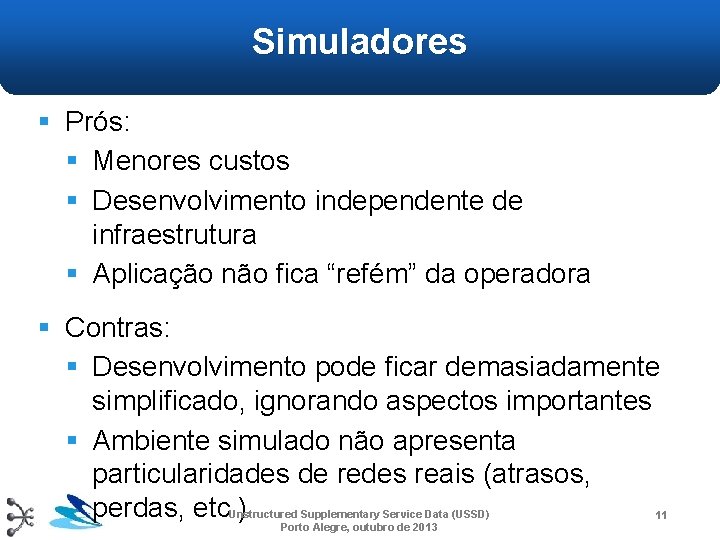 Simuladores § Prós: § Menores custos § Desenvolvimento independente de infraestrutura § Aplicação não Simuladores § Prós: § Menores custos § Desenvolvimento independente de infraestrutura § Aplicação não