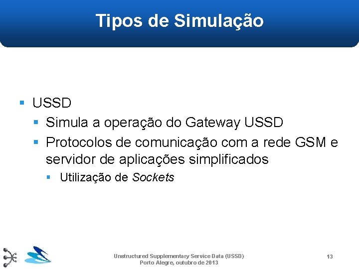 Tipos de Simulação § USSD § Simula a operação do Gateway USSD § Protocolos Tipos de Simulação § USSD § Simula a operação do Gateway USSD § Protocolos