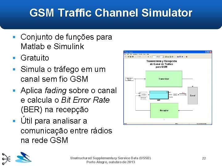 GSM Traffic Channel Simulator § Conjunto de funções para § § Matlab e Simulink GSM Traffic Channel Simulator § Conjunto de funções para § § Matlab e Simulink