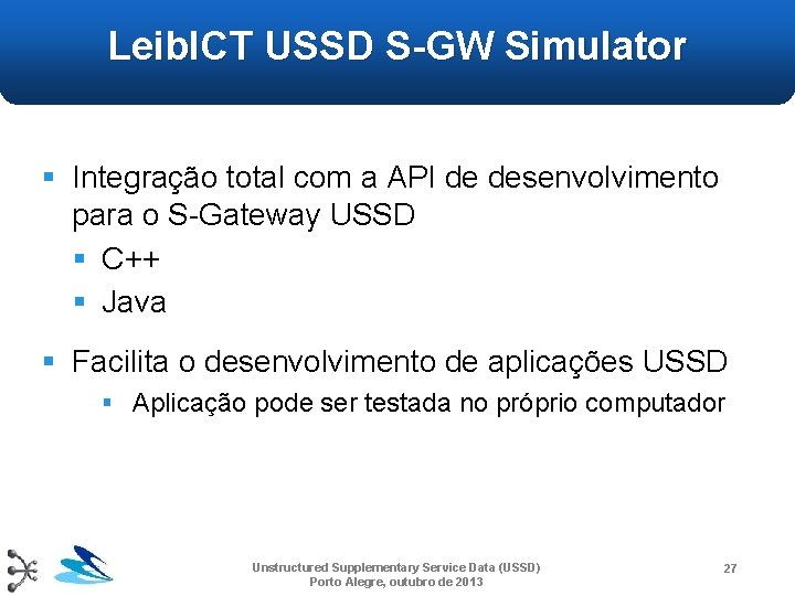 Leib. ICT USSD S-GW Simulator § Integração total com a API de desenvolvimento para Leib. ICT USSD S-GW Simulator § Integração total com a API de desenvolvimento para