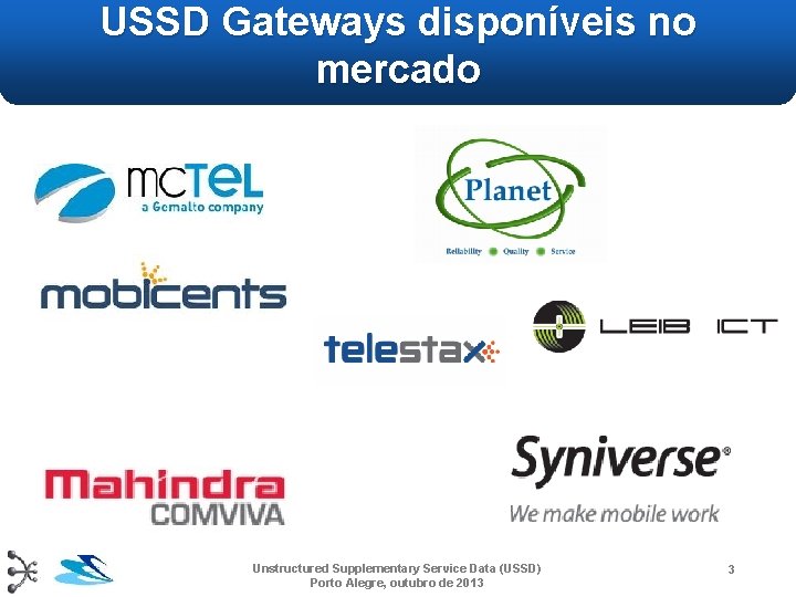 USSD Gateways disponíveis no mercado Unstructured Supplementary Service Data (USSD) Porto Alegre, outubro de USSD Gateways disponíveis no mercado Unstructured Supplementary Service Data (USSD) Porto Alegre, outubro de