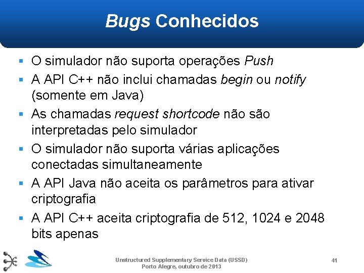 Bugs Conhecidos § O simulador não suporta operações Push § A API C++ não Bugs Conhecidos § O simulador não suporta operações Push § A API C++ não