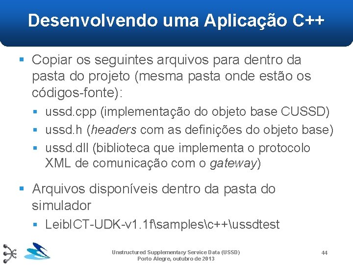 Desenvolvendo uma Aplicação C++ § Copiar os seguintes arquivos para dentro da pasta do Desenvolvendo uma Aplicação C++ § Copiar os seguintes arquivos para dentro da pasta do