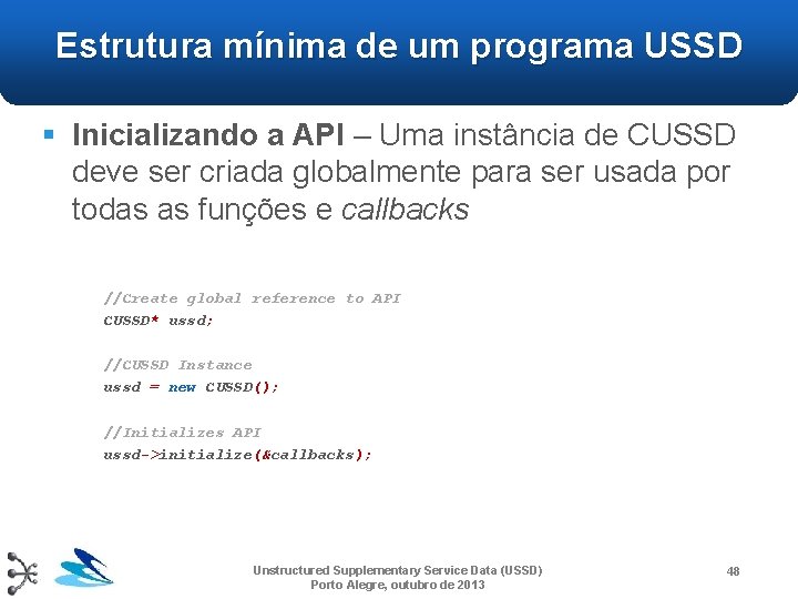 Estrutura mínima de um programa USSD § Inicializando a API – Uma instância de Estrutura mínima de um programa USSD § Inicializando a API – Uma instância de