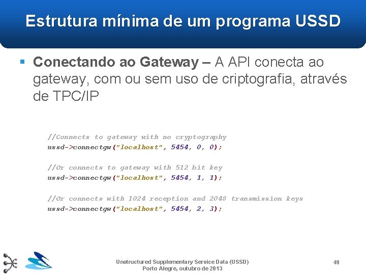 Estrutura mínima de um programa USSD § Conectando ao Gateway – A API conecta Estrutura mínima de um programa USSD § Conectando ao Gateway – A API conecta