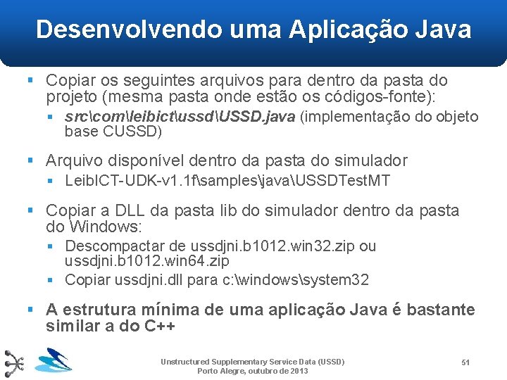 Desenvolvendo uma Aplicação Java § Copiar os seguintes arquivos para dentro da pasta do Desenvolvendo uma Aplicação Java § Copiar os seguintes arquivos para dentro da pasta do