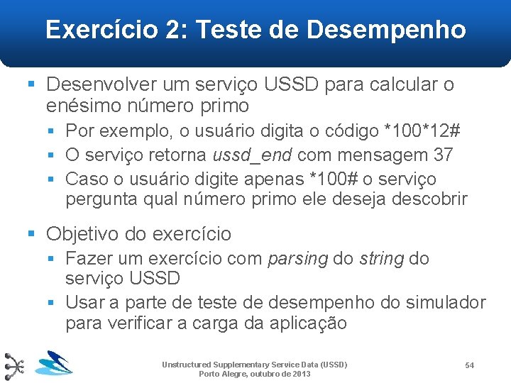 Exercício 2: Teste de Desempenho § Desenvolver um serviço USSD para calcular o enésimo Exercício 2: Teste de Desempenho § Desenvolver um serviço USSD para calcular o enésimo