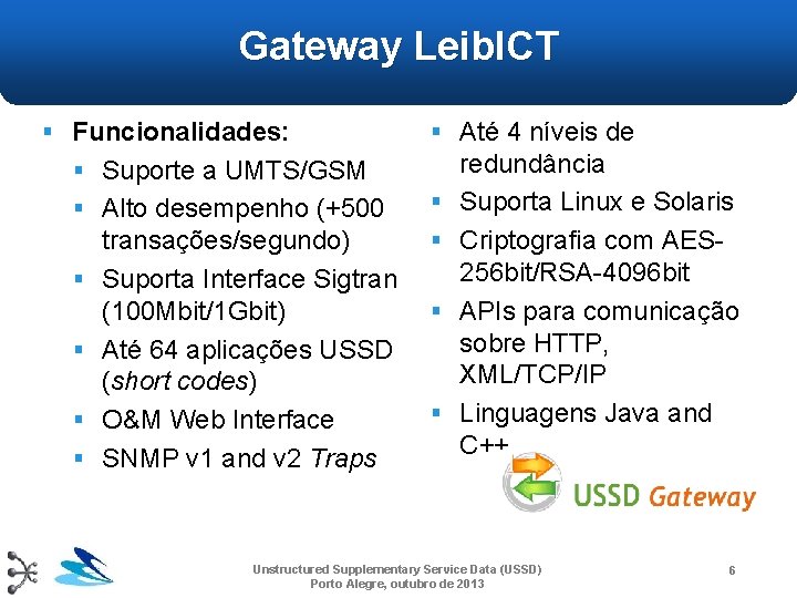 Gateway Leib. ICT § Funcionalidades: § Até 4 níveis de § Suporte a UMTS/GSM Gateway Leib. ICT § Funcionalidades: § Até 4 níveis de § Suporte a UMTS/GSM