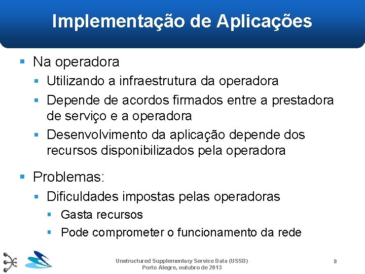 Implementação de Aplicações § Na operadora § Utilizando a infraestrutura da operadora § Depende Implementação de Aplicações § Na operadora § Utilizando a infraestrutura da operadora § Depende