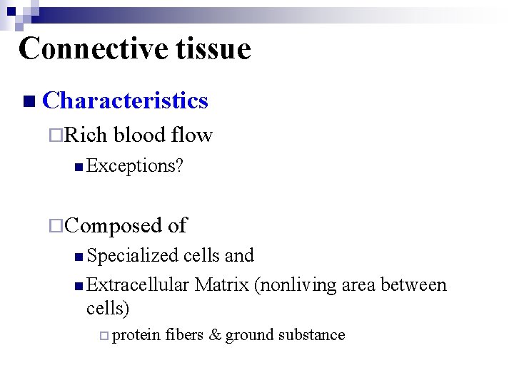 Connective tissue n Characteristics ¨Rich blood flow n Exceptions? ¨Composed of n Specialized cells