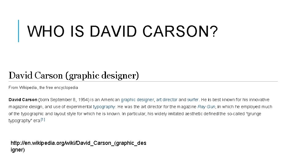 WHO IS DAVID CARSON? http: //en. wikipedia. org/wiki/David_Carson_(graphic_des igner) 