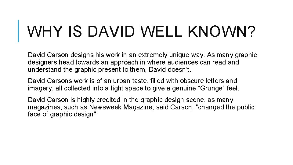 WHY IS DAVID WELL KNOWN? David Carson designs his work in an extremely unique