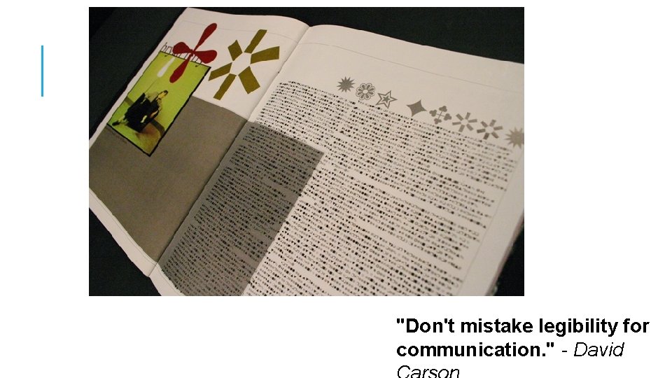 "Don't mistake legibility for communication. " - David 