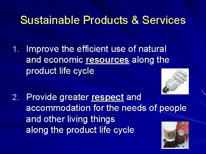 Sustainable Products & Services 1. Improve the efficient use of natural and economic resources
