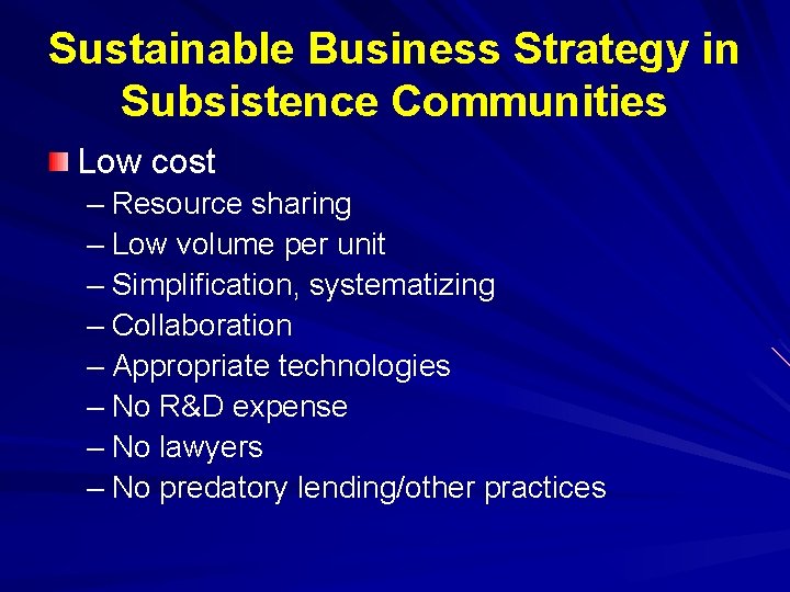 Sustainable Business Strategy in Subsistence Communities Low cost – Resource sharing – Low volume