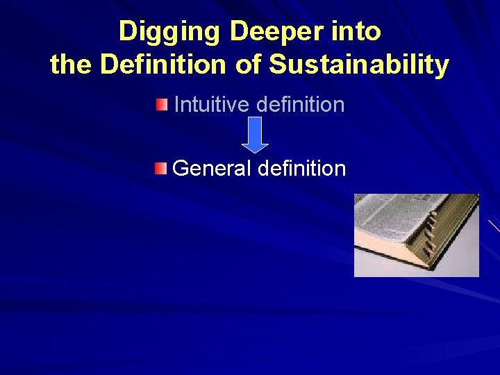 Digging Deeper into the Definition of Sustainability Intuitive definition General definition 