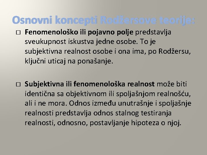 Osnovni koncepti Rodžersove teorije: � � Fenomenološko ili pojavno polje predstavlja sveukupnost iskustva jedne