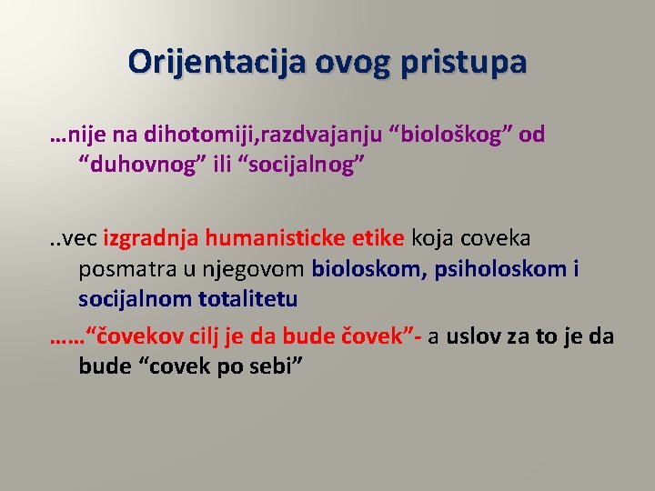 Orijentacija ovog pristupa …nije na dihotomiji, razdvajanju “biološkog” od “duhovnog” ili “socijalnog”. . vec