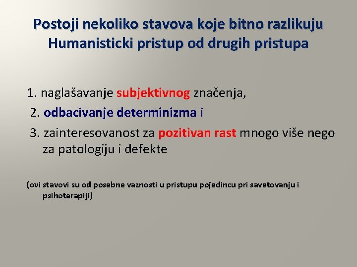 Postoji nekoliko stavova koje bitno razlikuju Humanisticki pristup od drugih pristupa 1. naglašavanje subjektivnog