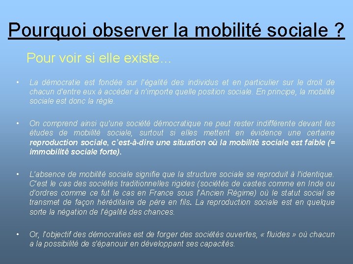 Pourquoi observer la mobilité sociale ? Pour voir si elle existe… • La démocratie