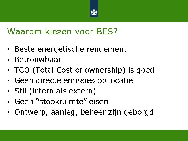 Waarom kiezen voor BES? • • Beste energetische rendement Betrouwbaar TCO (Total Cost of