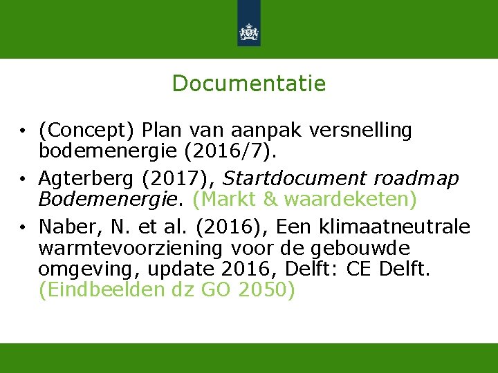 Documentatie • (Concept) Plan van aanpak versnelling bodemenergie (2016/7). • Agterberg (2017), Startdocument roadmap