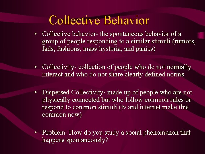 Collective Behavior • Collective behavior- the spontaneous behavior of a group of people responding