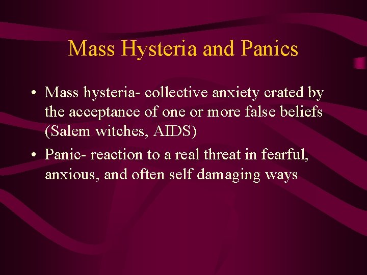 Mass Hysteria and Panics • Mass hysteria- collective anxiety crated by the acceptance of