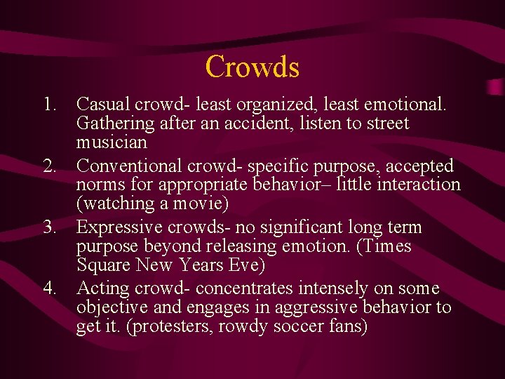 Crowds 1. Casual crowd- least organized, least emotional. Gathering after an accident, listen to