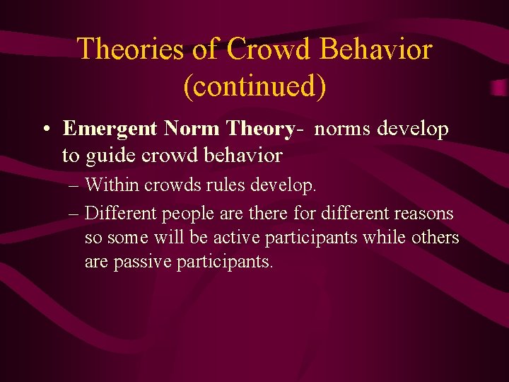 Theories of Crowd Behavior (continued) • Emergent Norm Theory- norms develop to guide crowd