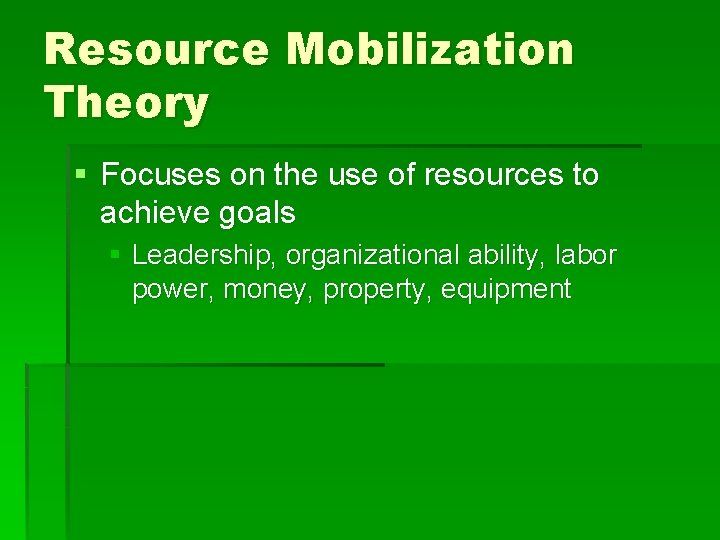 Resource Mobilization Theory § Focuses on the use of resources to achieve goals §