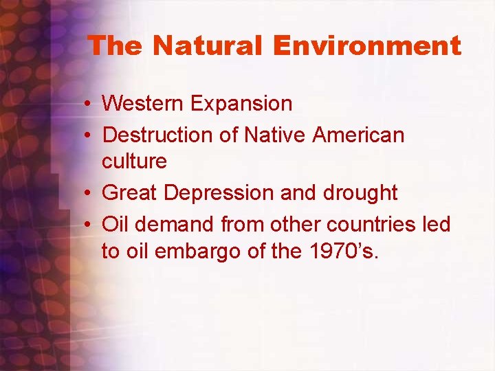The Natural Environment • Western Expansion • Destruction of Native American culture • Great