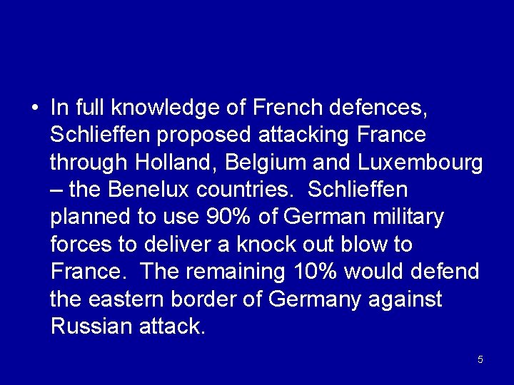  • In full knowledge of French defences, Schlieffen proposed attacking France through Holland,