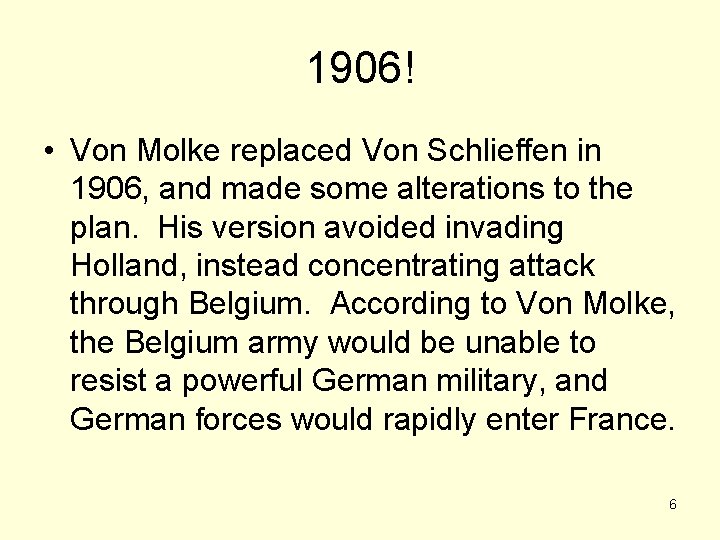 1906! • Von Molke replaced Von Schlieffen in 1906, and made some alterations to