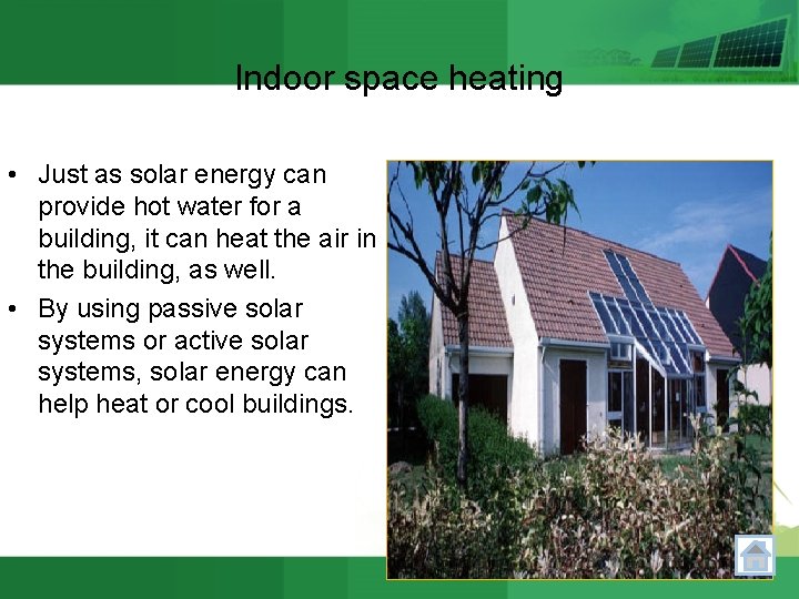 Indoor space heating • Just as solar energy can provide hot water for a