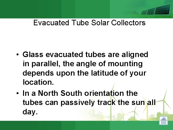 Evacuated Tube Solar Collectors • Glass evacuated tubes are aligned in parallel, the angle