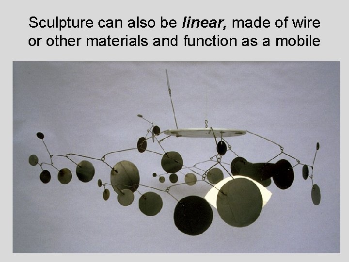 Sculpture can also be linear, made of wire or other materials and function as