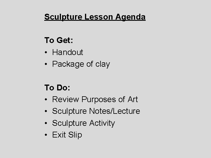 Sculpture Lesson Agenda To Get: • Handout • Package of clay To Do: •