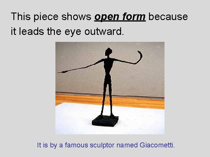 This piece shows open form because it leads the eye outward. It is by