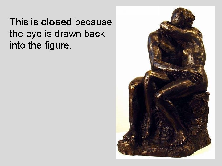 This is closed because the eye is drawn back into the figure. 