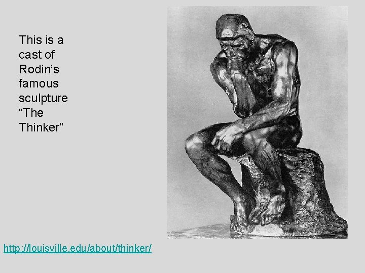 This is a cast of Rodin’s famous sculpture “The Thinker” http: //louisville. edu/about/thinker/ 