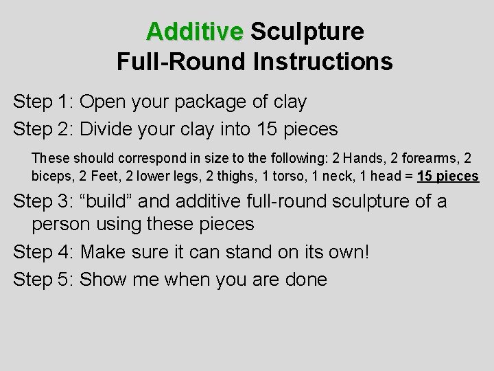 Additive Sculpture Full-Round Instructions Step 1: Open your package of clay Step 2: Divide