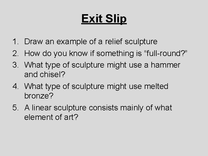 Exit Slip 1. Draw an example of a relief sculpture 2. How do you